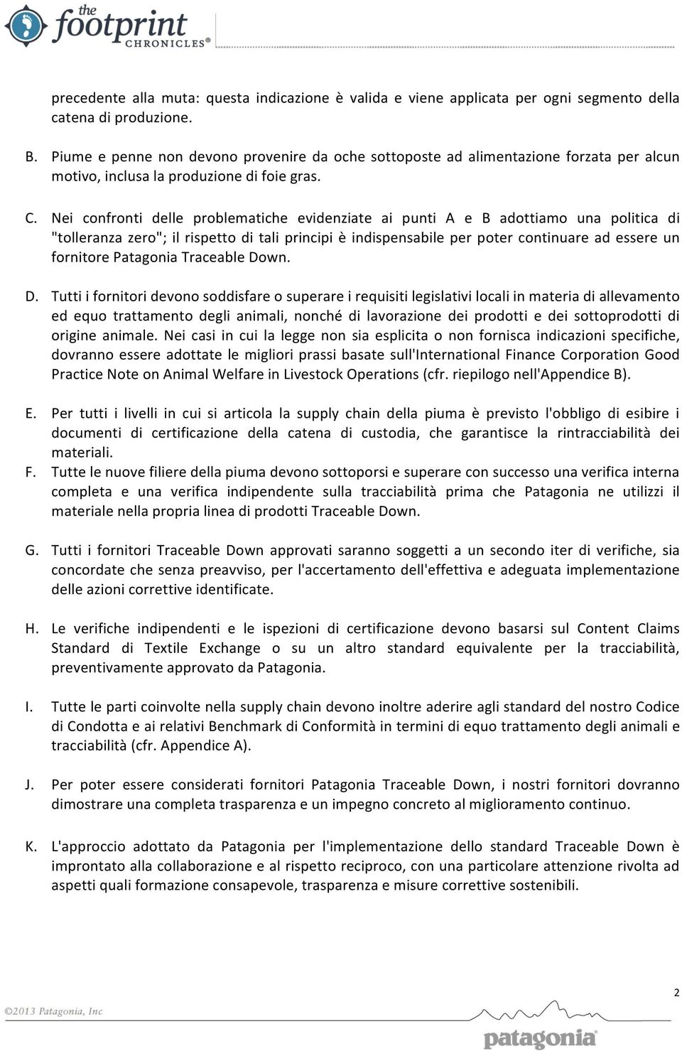 Nei cnfrnti delle prblematiche evidenziate ai punti A e B adttiam una plitica di "tlleranza zer"; il rispett di tali principi è indispensabile per pter cntinuare ad essere un frnitre Patagnia