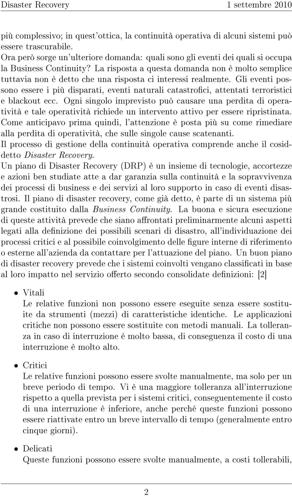 La risposta a questa domanda non è molto semplice tuttavia non è detto che una risposta ci interessi realmente.