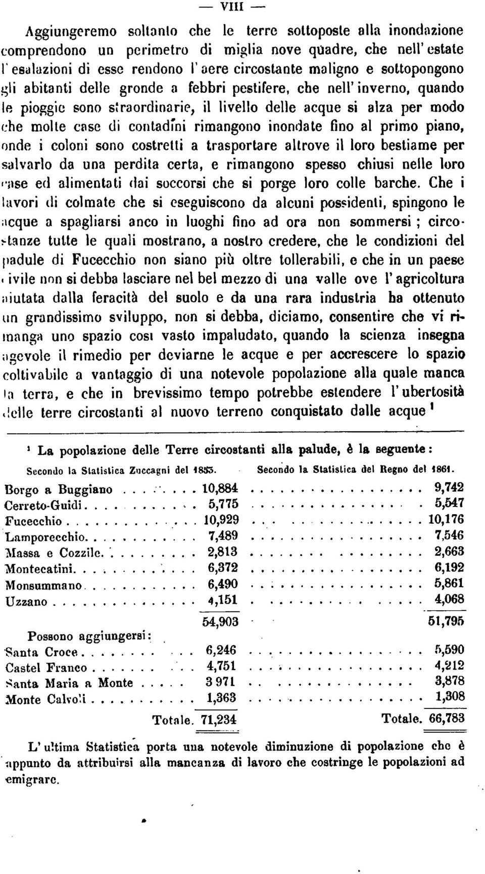 fino al primo piano, onde i coloni sono costretti a trasportarealtrove il loro bestiame per salvarlo da una perditacerta, e rimangono spesso chiusi nelle loro 'nse ed alimentati dai soccorsi che si