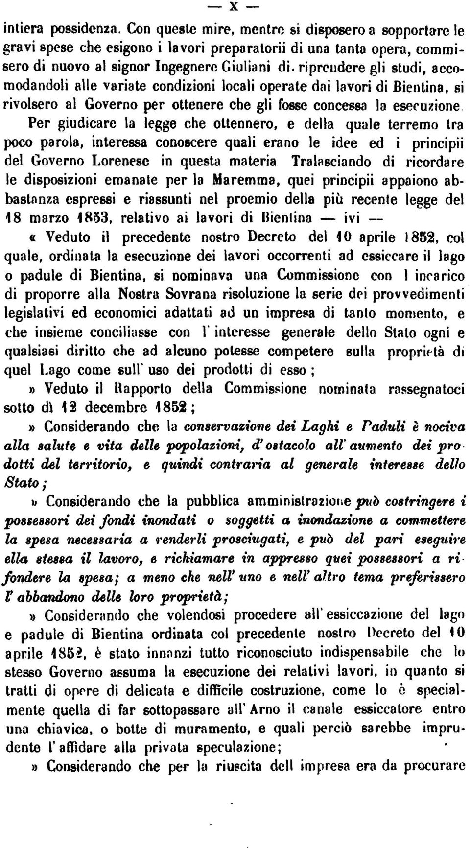 ottennero, e della quale terremo tra poco parola,interessa conoscere qualierano le idee ed i principii del Governo Lorenese in questa materia Tralasciando di ricordare le disposizioni emanate per la