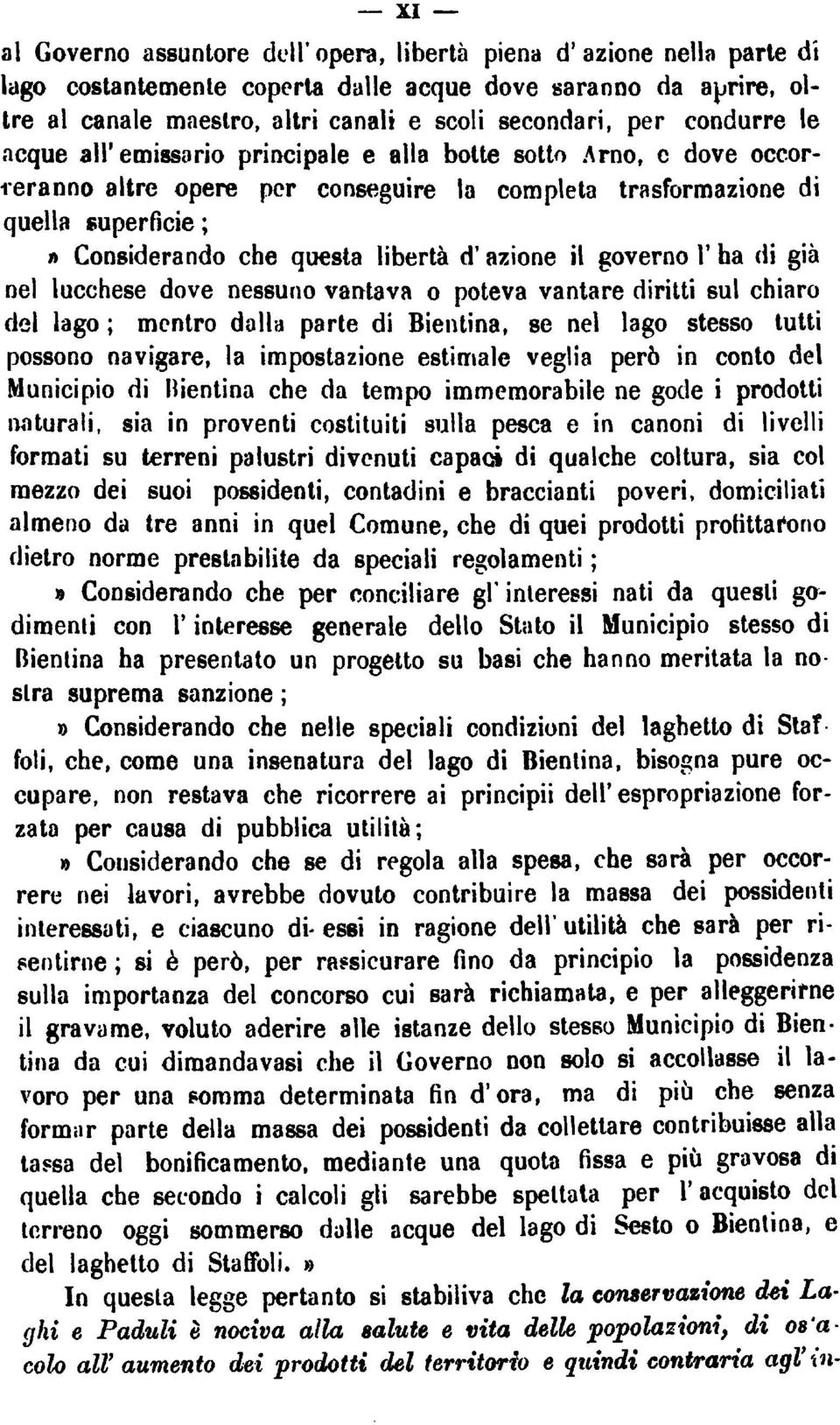 d'azione il governo V ha di gi nel lucchese dove nessuno vantava o potevavantare dirittisul chiaro del lago; mentro dalla parte di Bientina, se nel lago stesso tutti possono navigare, la