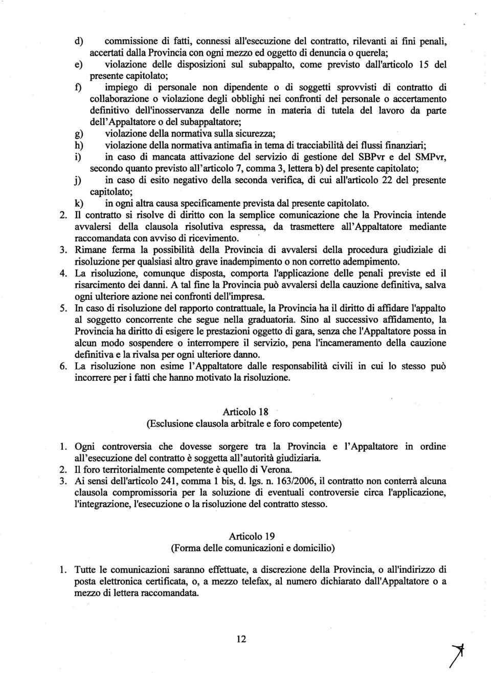 confronti del personale o accertamento definitivo dell'inosservanza delle norme in materia di tutela del lavoro da parte dell'appaltatore o del subappaltatore; g) violazione della normativa sulla