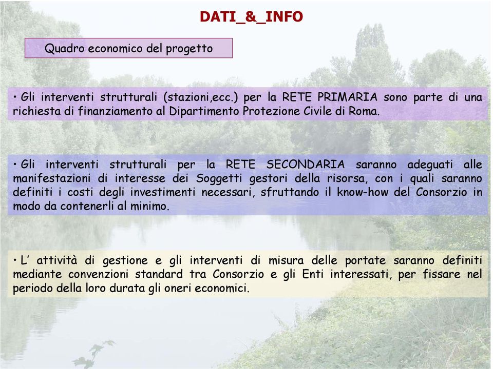 Gli interventi strutturali per la RETE SECONDARIA saranno adeguati alle manifestazioni di interesse dei Soggetti gestori della risorsa, con i quali saranno definiti i