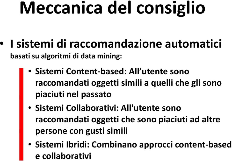 piaciuti nel passato Sistemi Collaborativi: All'utente sono raccomandati oggetti che sono