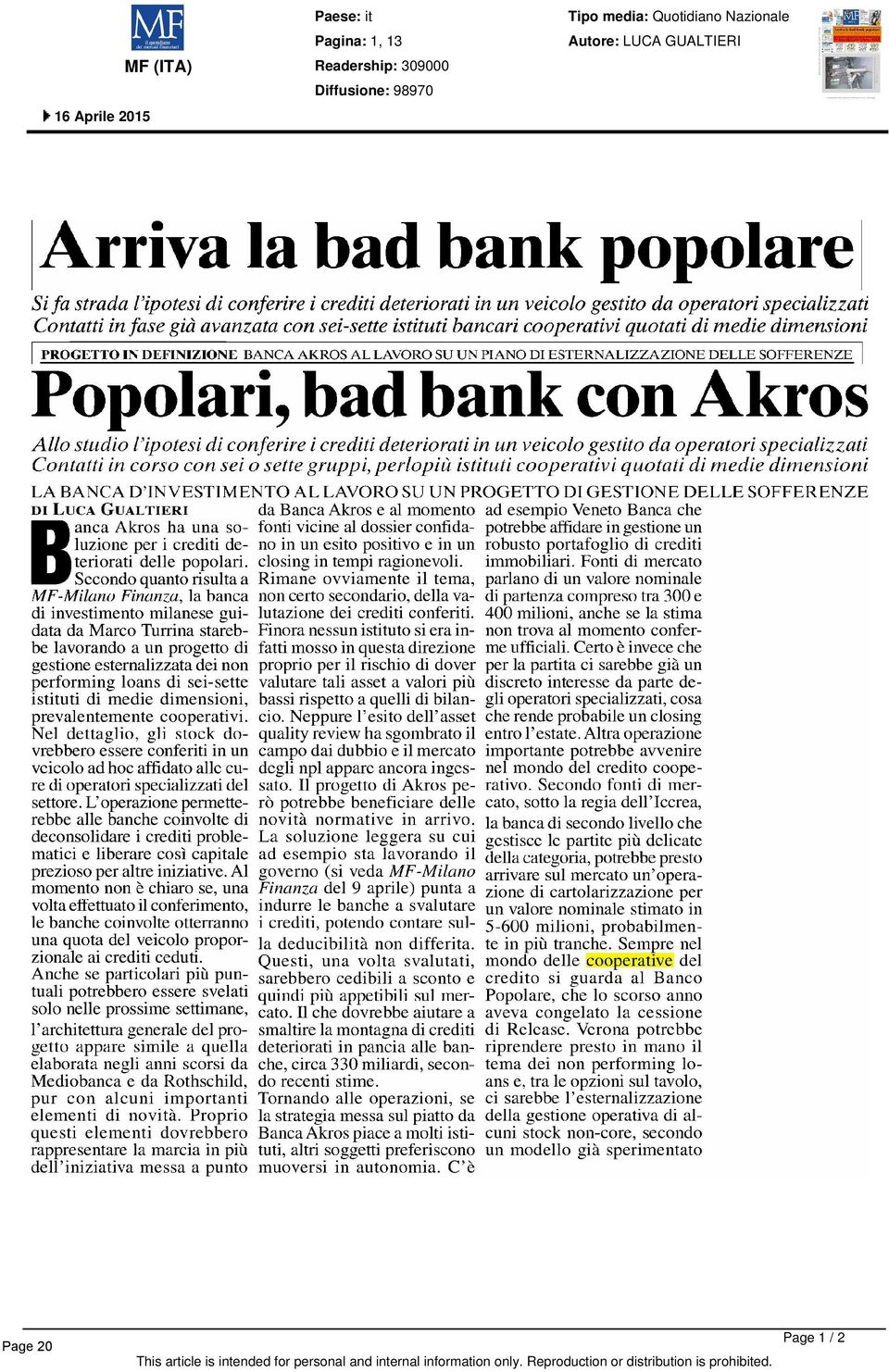 DEFINIZIONE BANCA AKROS AL LAVORO SU UN PIANO DI ESTERNALIZZAZIONE DELLE SOFFERENZE Popolari, bad bank con Akros Allo studio l'ipotesi di conferire i crediti deteriorati in un veicolo gestito da