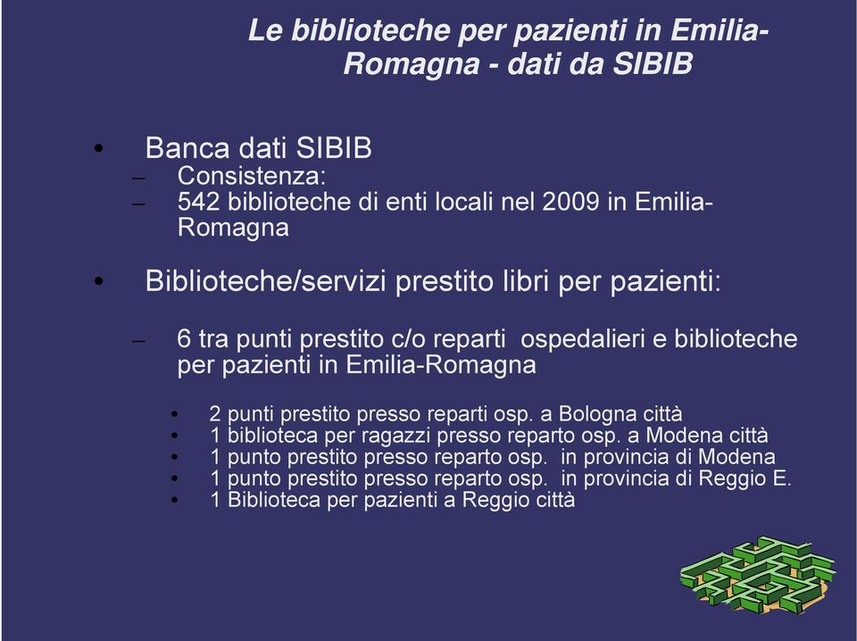 Emilia-Romagna 2 punti prestito presso reparti osp. a Bologna città 1 biblioteca per ragazzi presso reparto osp.