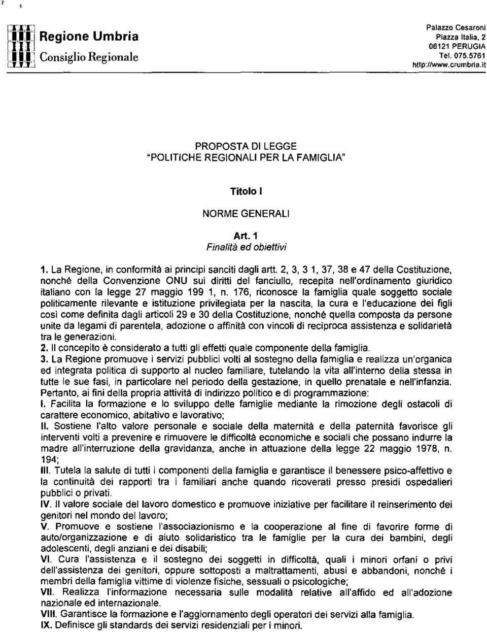 2, 3, 3 1, 37, 38 e 47 della Costituzione, nonché della Convenzione ONU sui diritti del fanciullo, recepita nell'ordinamento giuridico italiano con la legge 27 maggio 199 1, n.