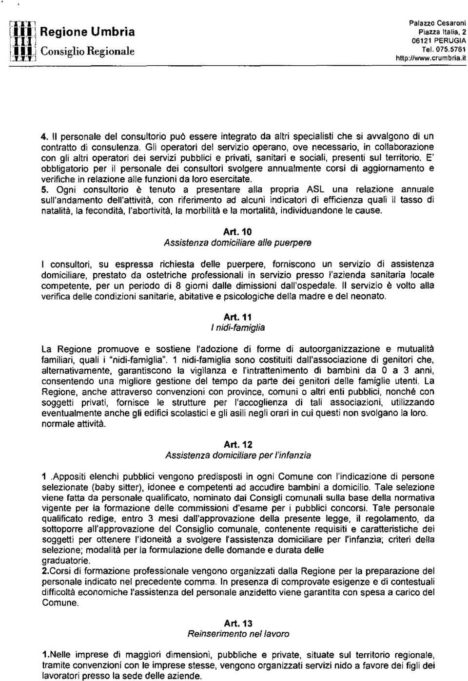 E' obbligatorio per il personale dei consultori svolgere annualmente corsi di aggiornamento e verifiche in relazione alle funzioni da loro esercitate. 5.