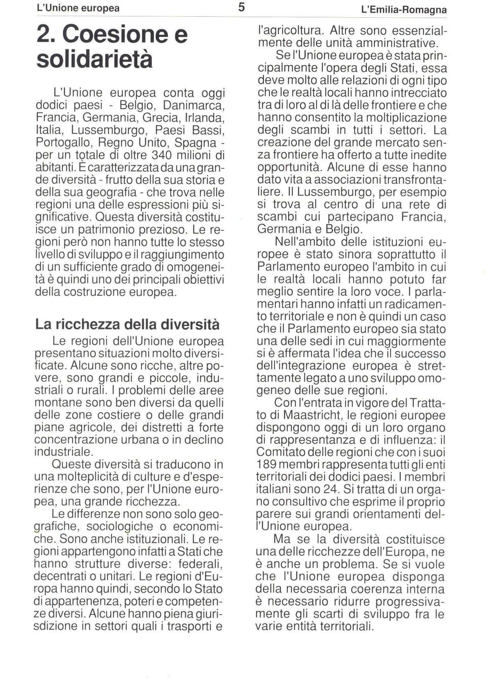 tqtale di oltre 340 milioni di abitanti. E caratterizzata da una grande diversità - frutto della sua storia e della sua geografia - che trova nelle regioni una delle espressioni più significative.