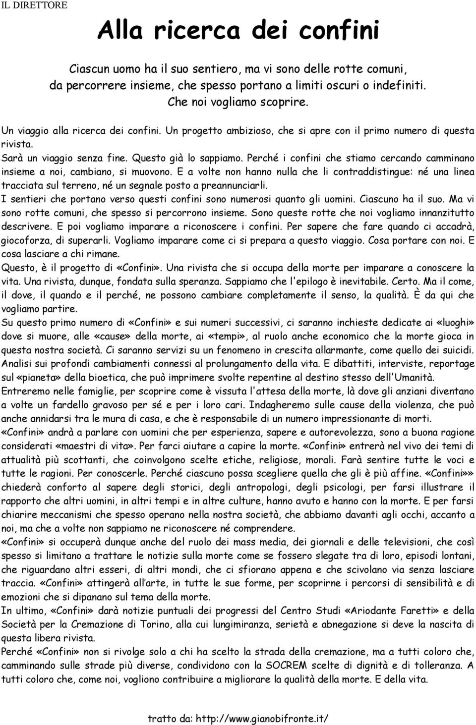 Perché i confini che stiamo cercando camminano insieme a noi, cambiano, si muovono.