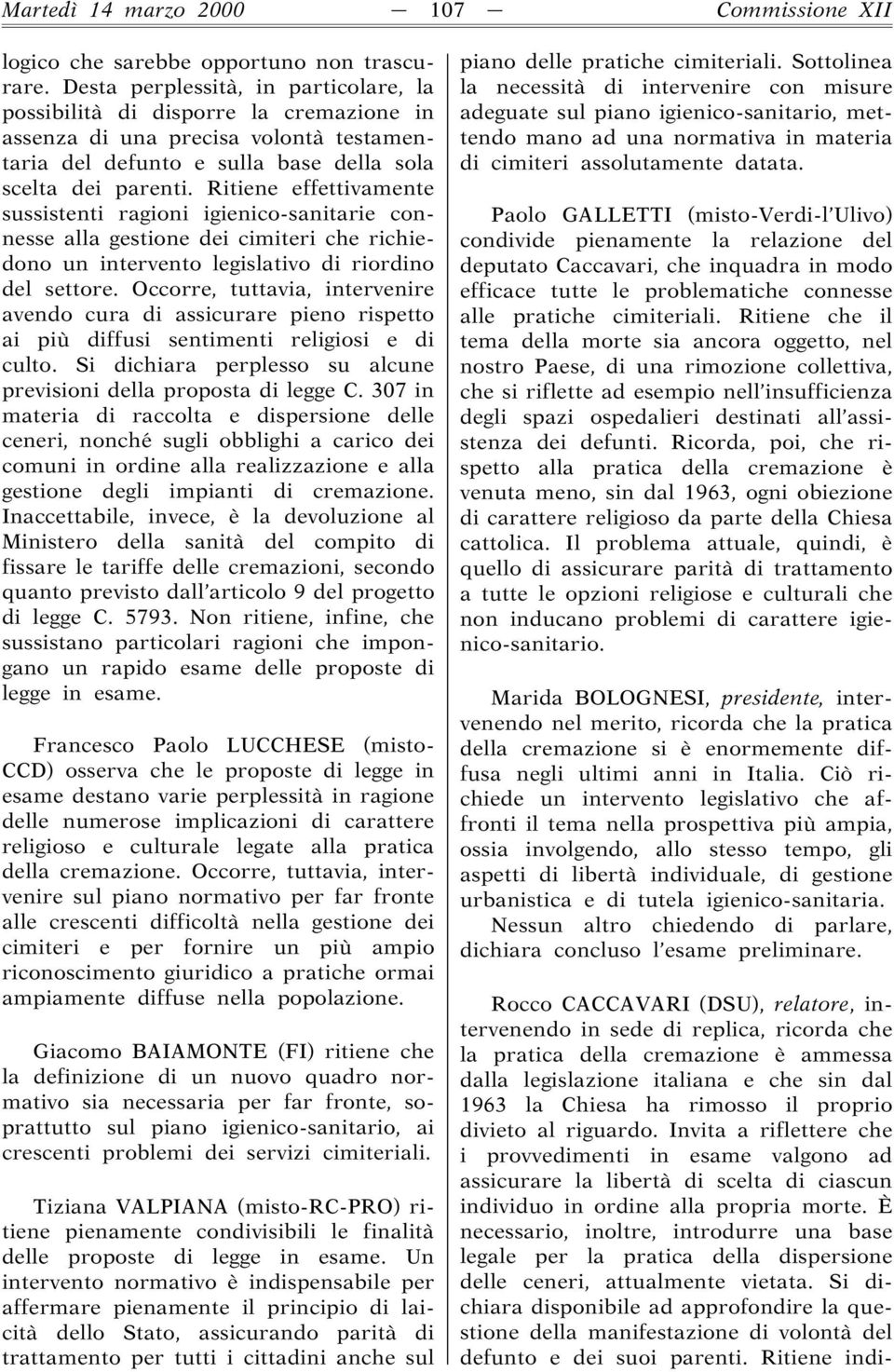 Ritiene effettivamente sussistenti ragioni igienico-sanitarie connesse alla gestione dei cimiteri che richiedono un intervento legislativo di riordino del settore.