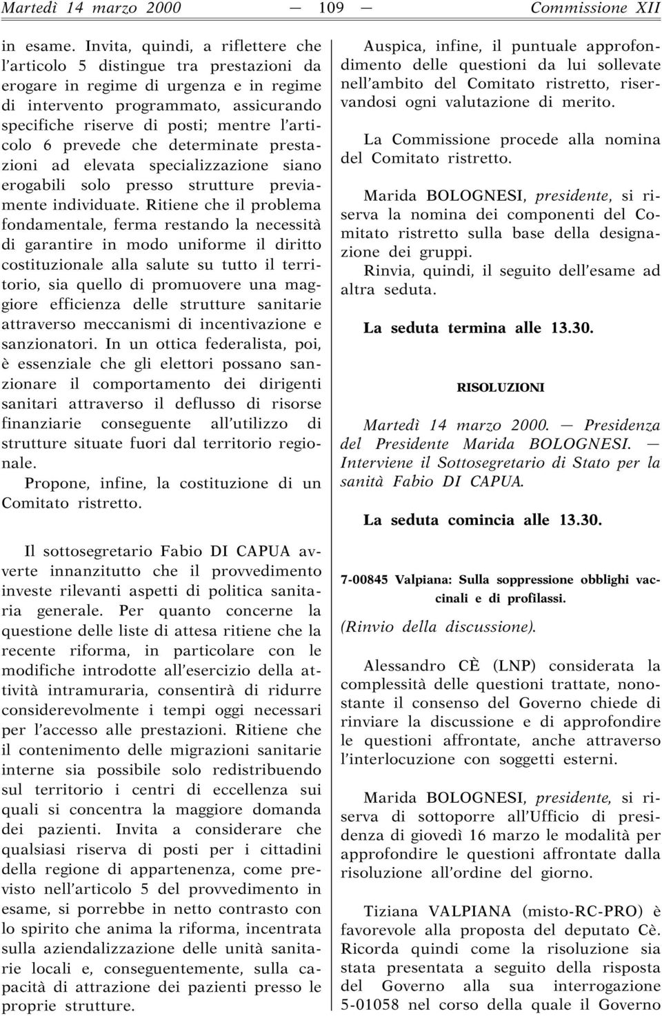 articolo 6 prevede che determinate prestazioni ad elevata specializzazione siano erogabili solo presso strutture previamente individuate.