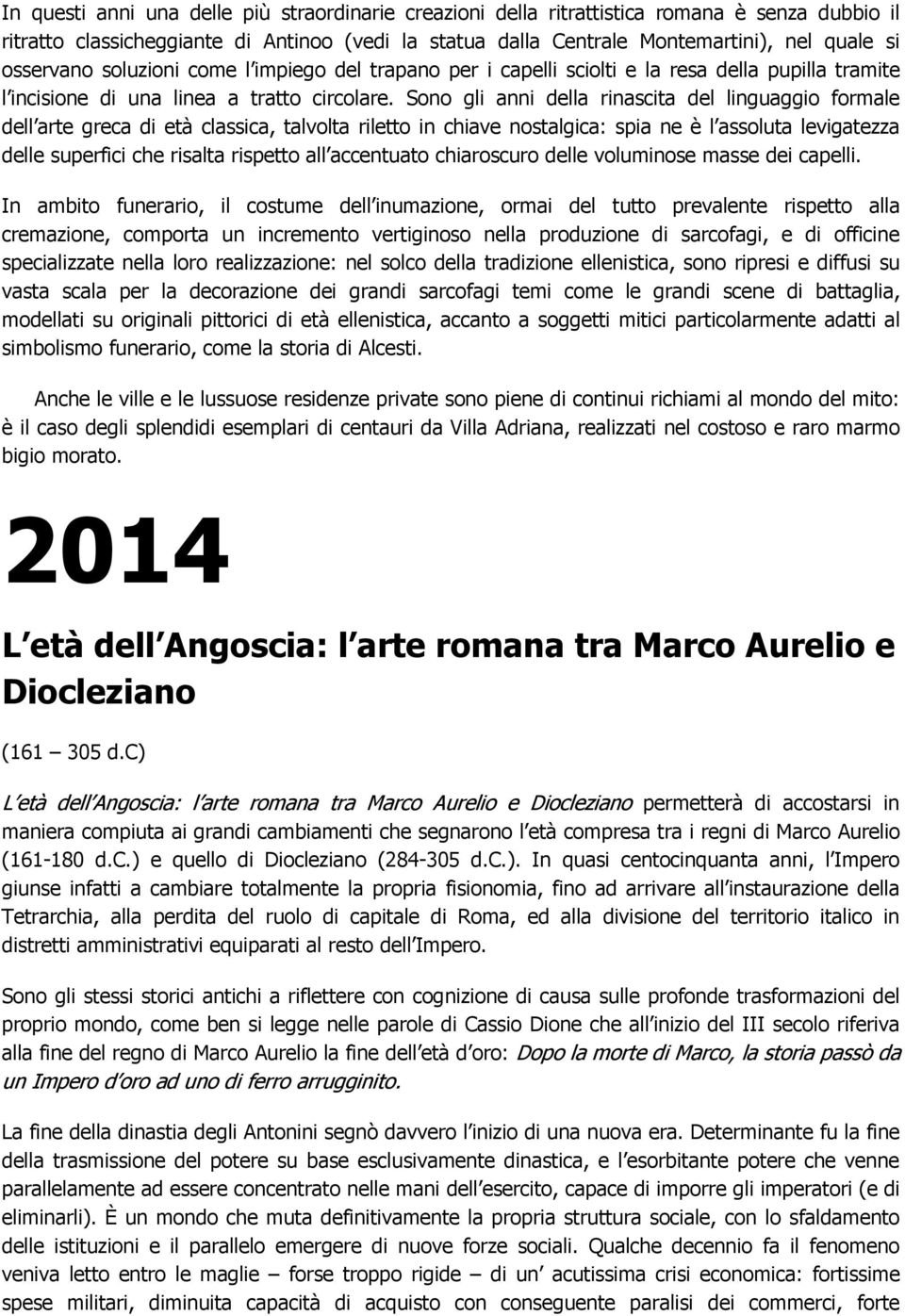 Sono gli anni della rinascita del linguaggio formale dell arte greca di età classica, talvolta riletto in chiave nostalgica: spia ne è l assoluta levigatezza delle superfici che risalta rispetto all