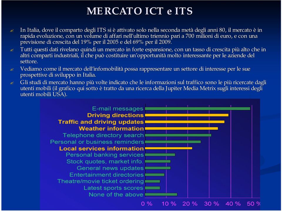 Tutti questi dati rivelano quindi un mercato in forte espansione,, con un tasso di crescita più alto che in altri comparti industriali, il che può costituire un opportunità molto interessante per le