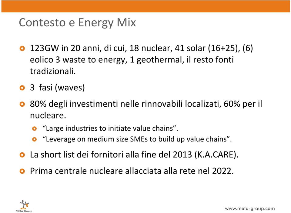 3 fasi (waves) 80% degli investimenti nelle rinnovabili localizati, 60% per il nucleare.