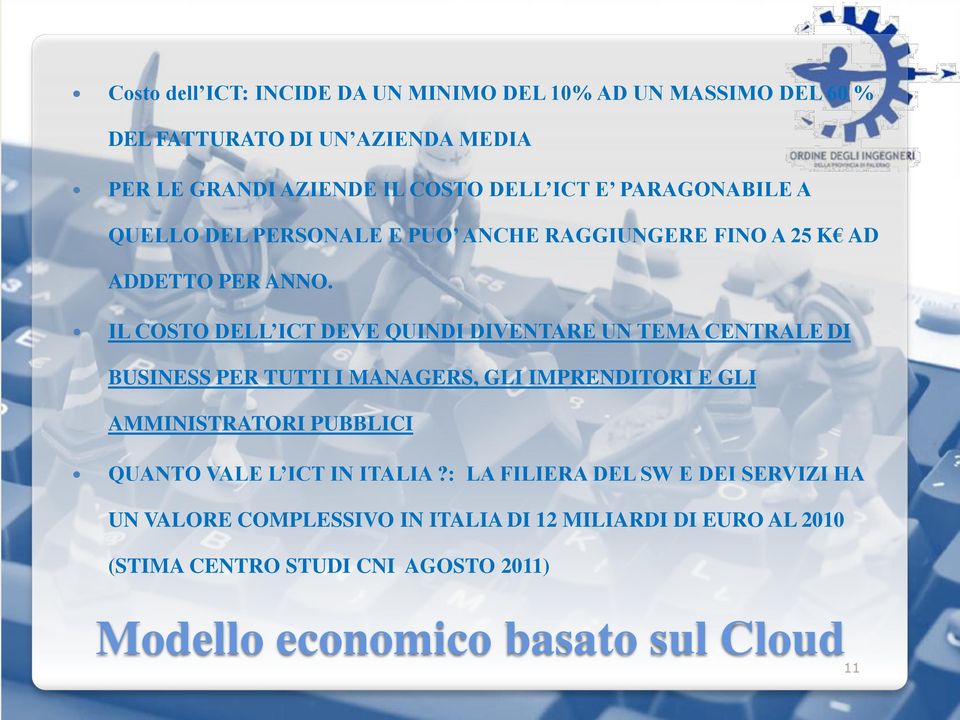 IL COSTO DELL ICT DEVE QUINDI DIVENTARE UN TEMA CENTRALE DI BUSINESS PER TUTTI I MANAGERS, GLI IMPRENDITORI E GLI AMMINISTRATORI PUBBLICI