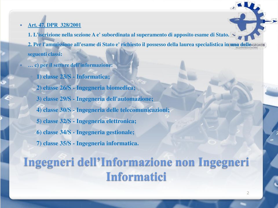 dell'informazione: 1) classe 23/S - Informatica; 2) classe 26/S - Ingegneria biomedica; 3) classe 29/S - Ingegneria dell'automazione; 4) classe 30/S -