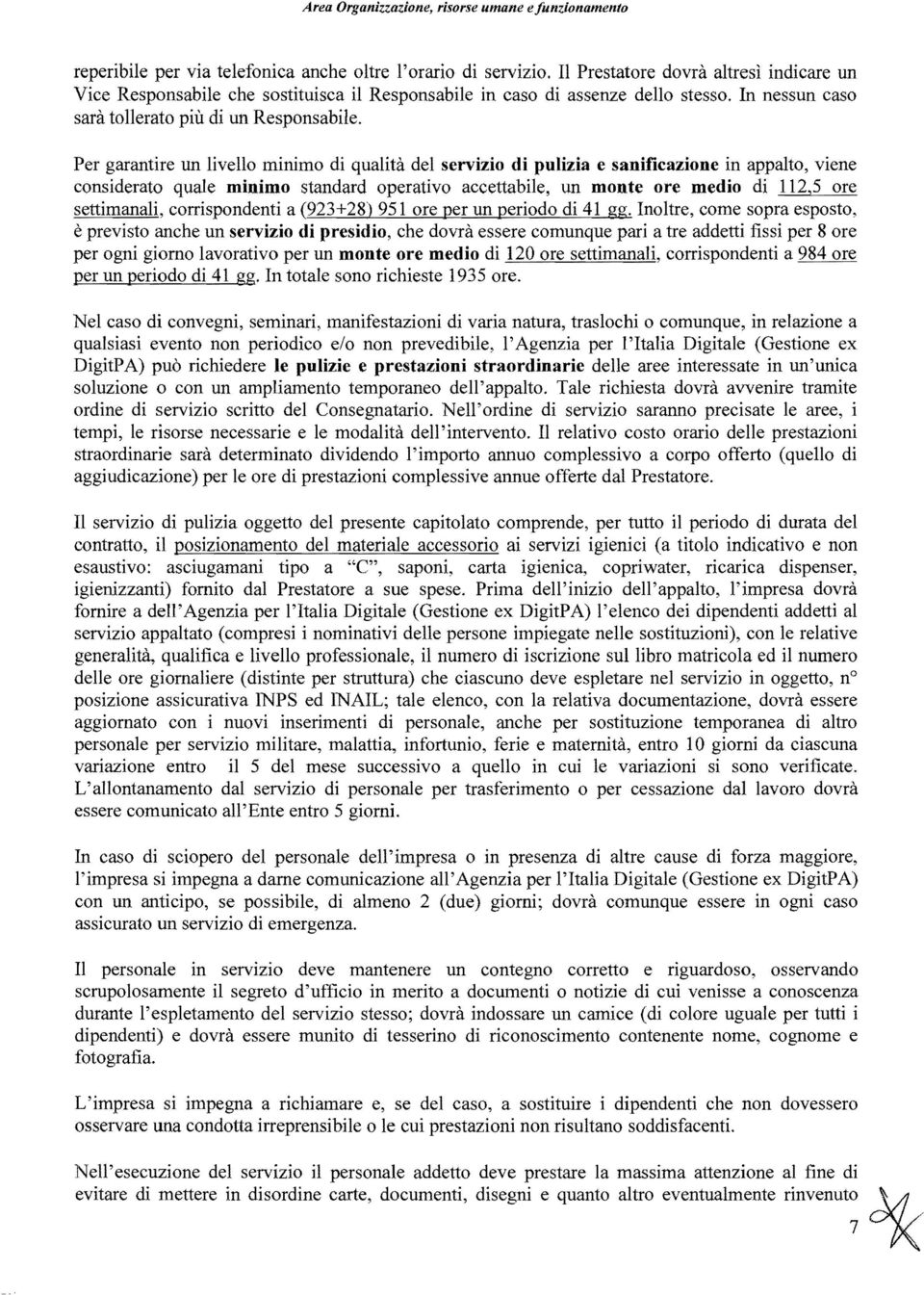 Per garantire un livello minimo di qualità del servizio di pulizia e sanificazione in appalto, viene considerato quale minimo standard operativo accettabile, un monte ore medio di 112,5 ore