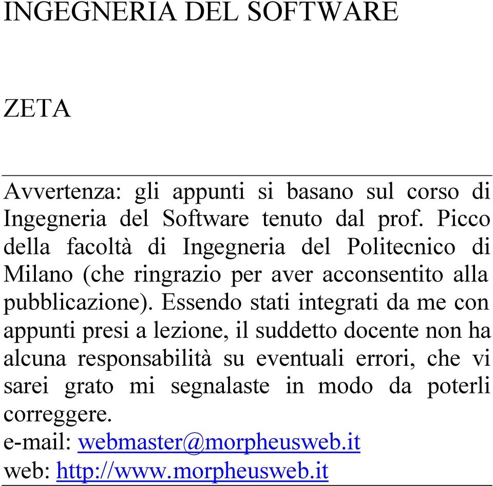 Essendo stati integrati da me con appunti presi a lezione, il suddetto docente non ha alcuna responsabilità su eventuali