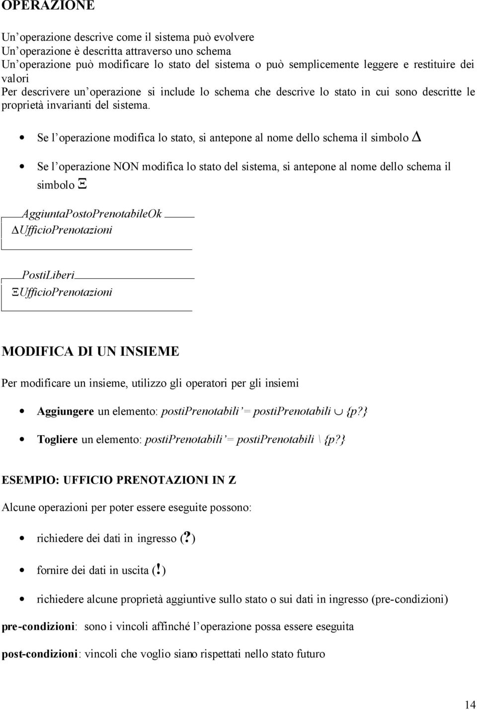 Se l operazione modifica lo stato, si antepone al nome dello schema il simbolo D Se l operazione NON modifica lo stato del sistema, si antepone al nome dello schema il simbolo