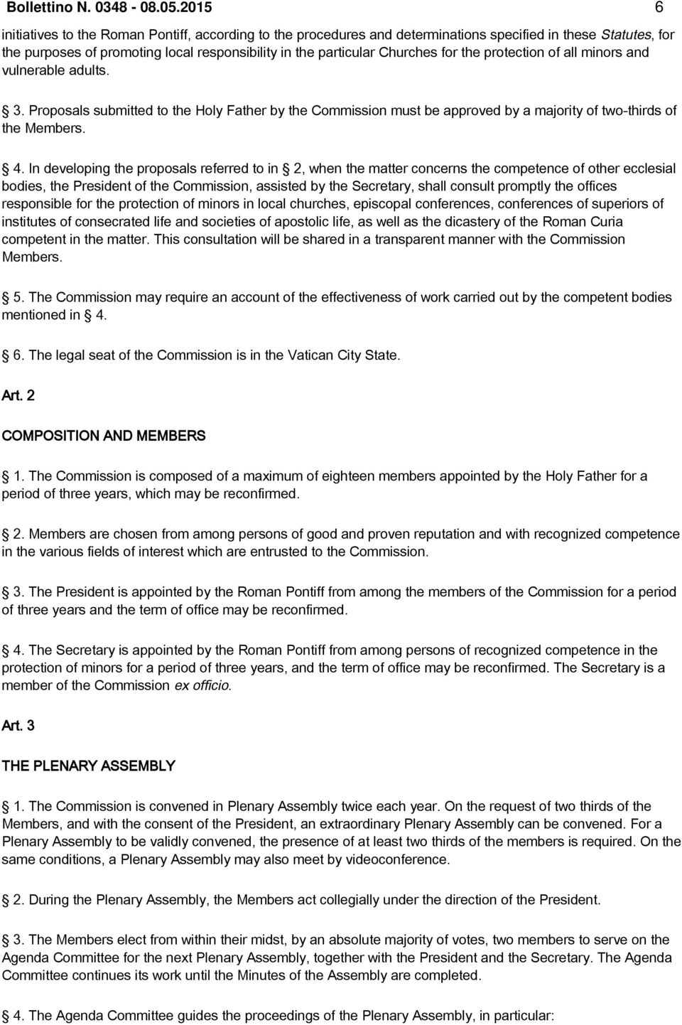 the protection of all minors and vulnerable adults. 3. Proposals submitted to the Holy Father by the Commission must be approved by a majority of two-thirds of the Members. 4.