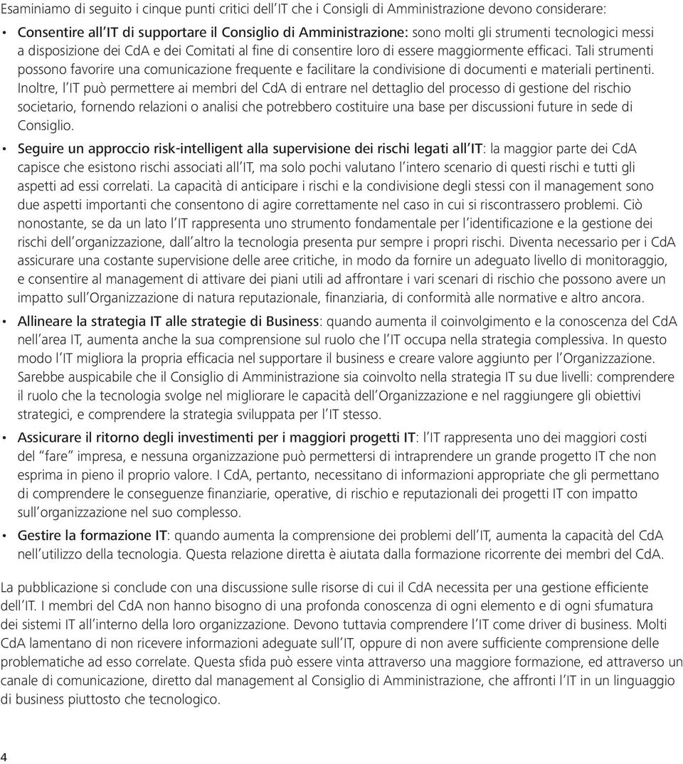 Tali strumenti possono favorire una comunicazione frequente e facilitare la condivisione di documenti e materiali pertinenti.