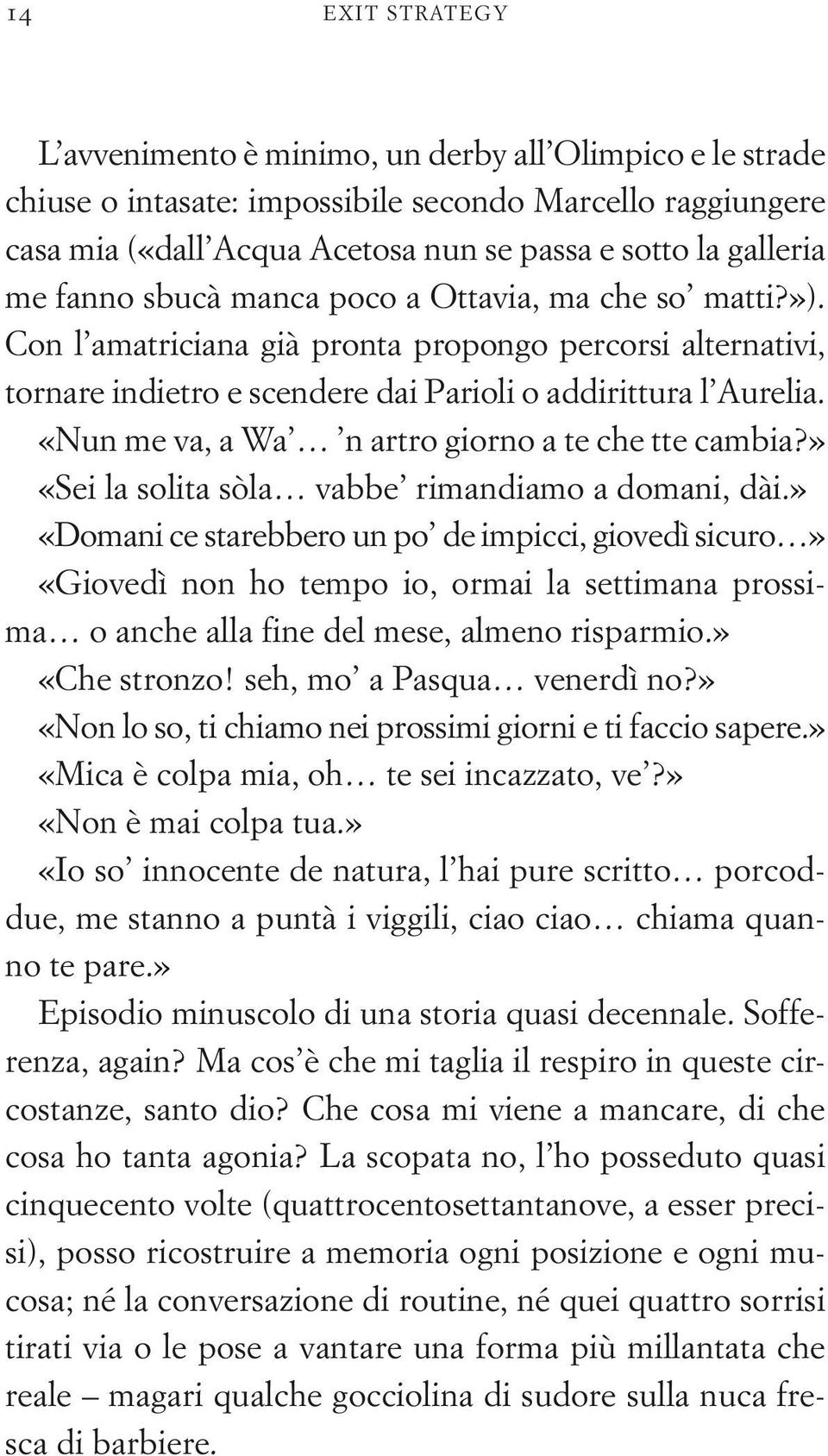 «Nun me va, a Wa n artro giorno a te che tte cambia?» «Sei la solita sòla vabbe rimandiamo a domani, dài.