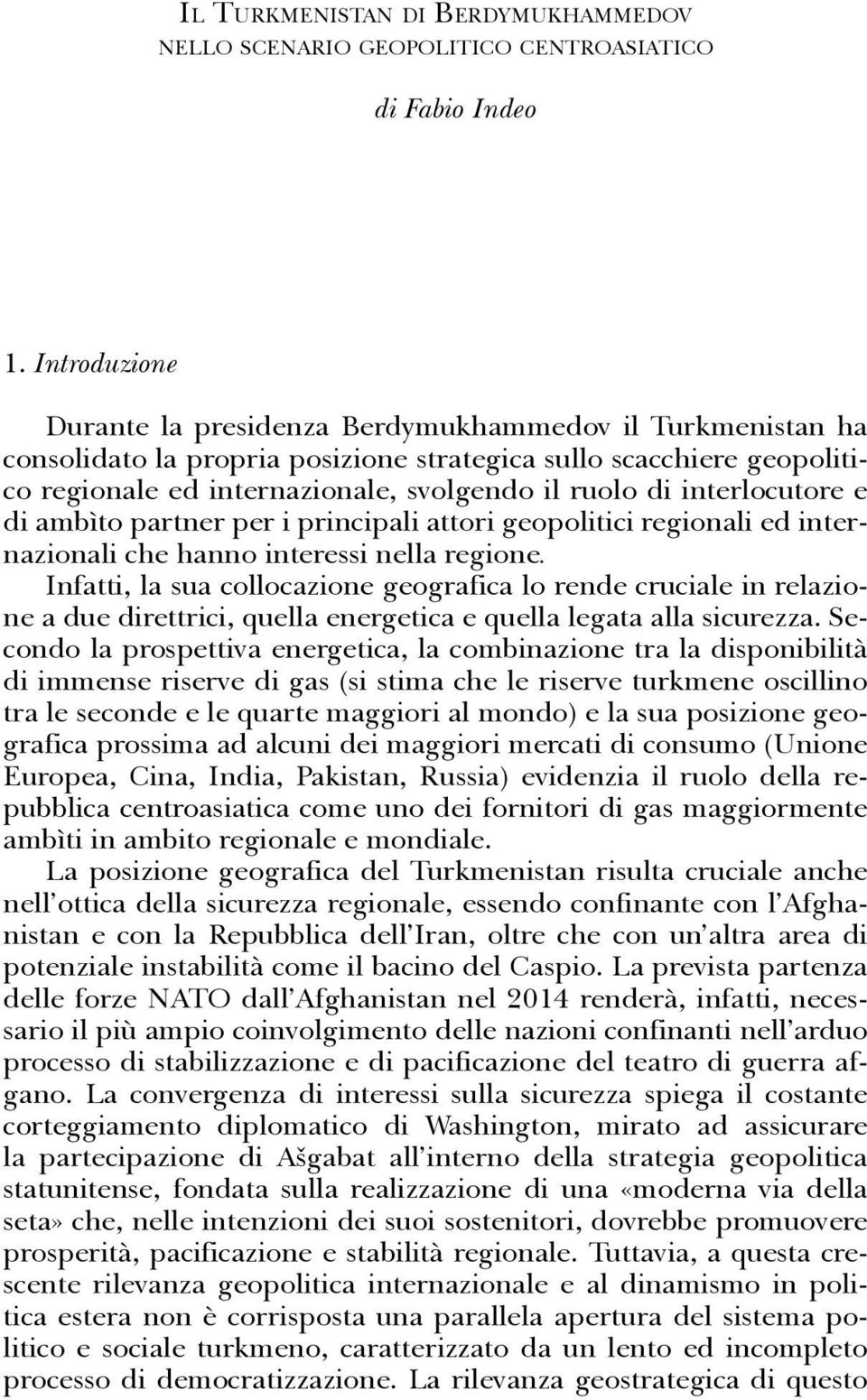 interlocutore e di ambìto partner per i principali attori geopolitici regionali ed internazionali che hanno interessi nella regione.