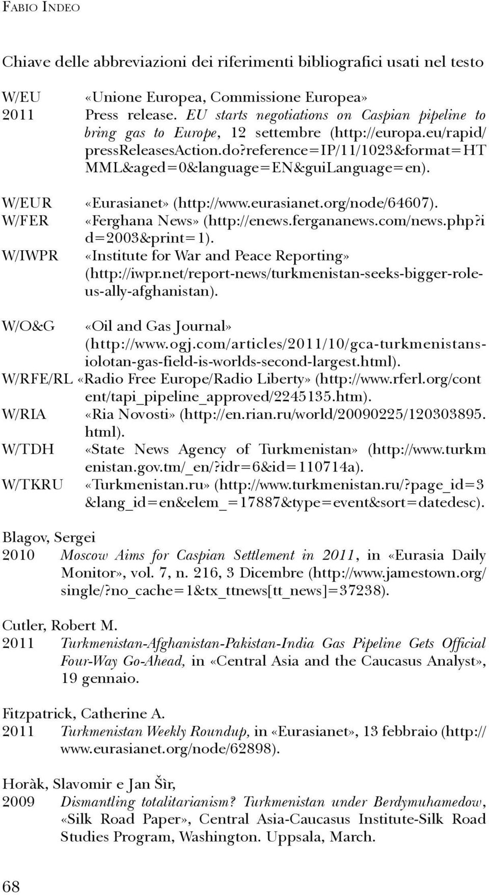 W/EUR W/FER W/IWPR «Eurasianet» (http://www.eurasianet.org/node/64607). «Ferghana News» (http://enews.fergananews.com/news.php?i d=2003&print=1). «Institute for War and Peace Reporting» (http://iwpr.