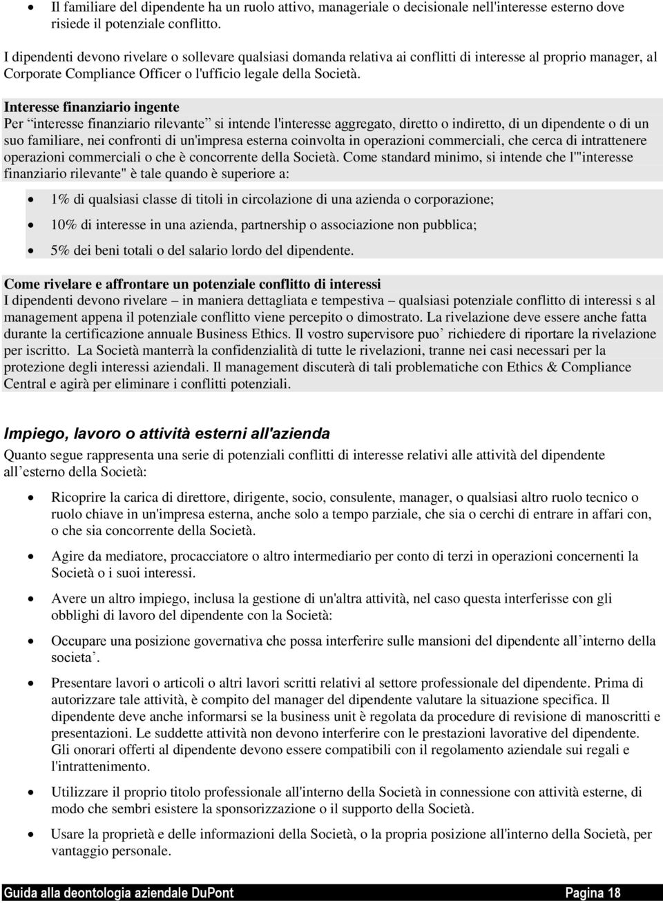 Interesse finanziario ingente Per interesse finanziario rilevante si intende l'interesse aggregato, diretto o indiretto, di un dipendente o di un suo familiare, nei confronti di un'impresa esterna