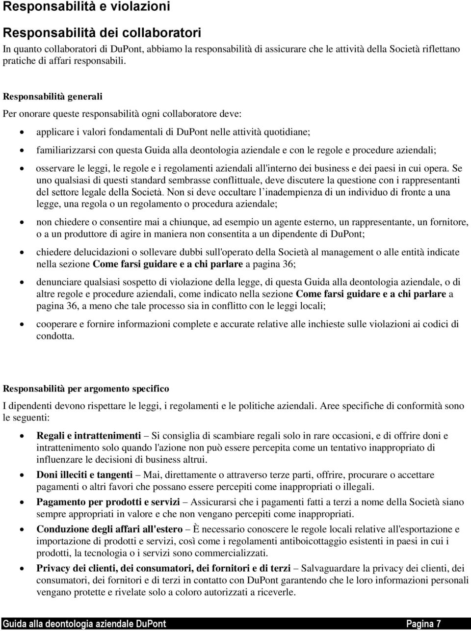 Responsabilità generali Per onorare queste responsabilità ogni collaboratore deve: applicare i valori fondamentali di DuPont nelle attività quotidiane; familiarizzarsi con questa Guida alla