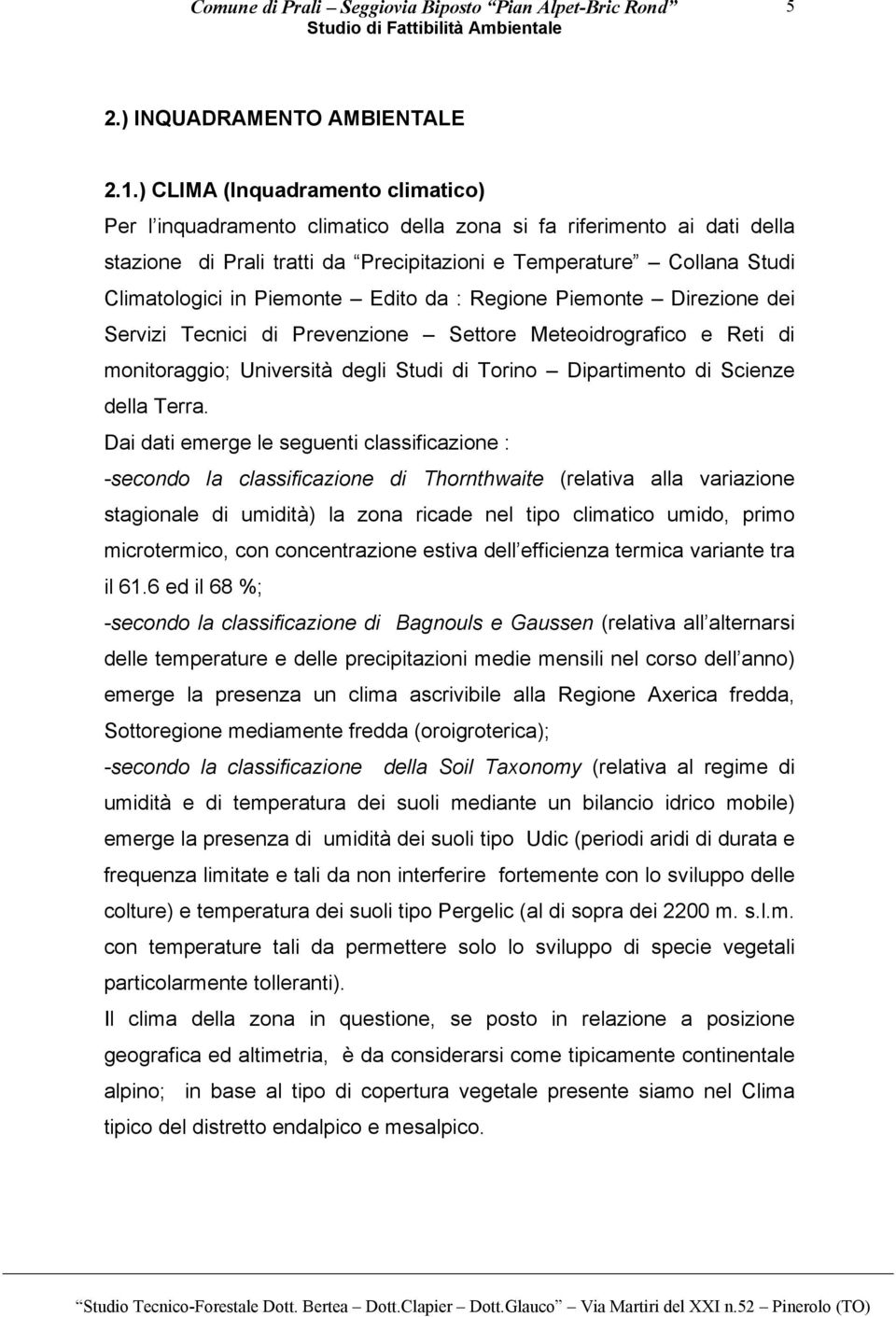 Piemonte Edito da : Regione Piemonte Direzione dei Servizi Tecnici di Prevenzione Settore Meteoidrografico e Reti di monitoraggio; Università degli Studi di Torino Dipartimento di Scienze della Terra.