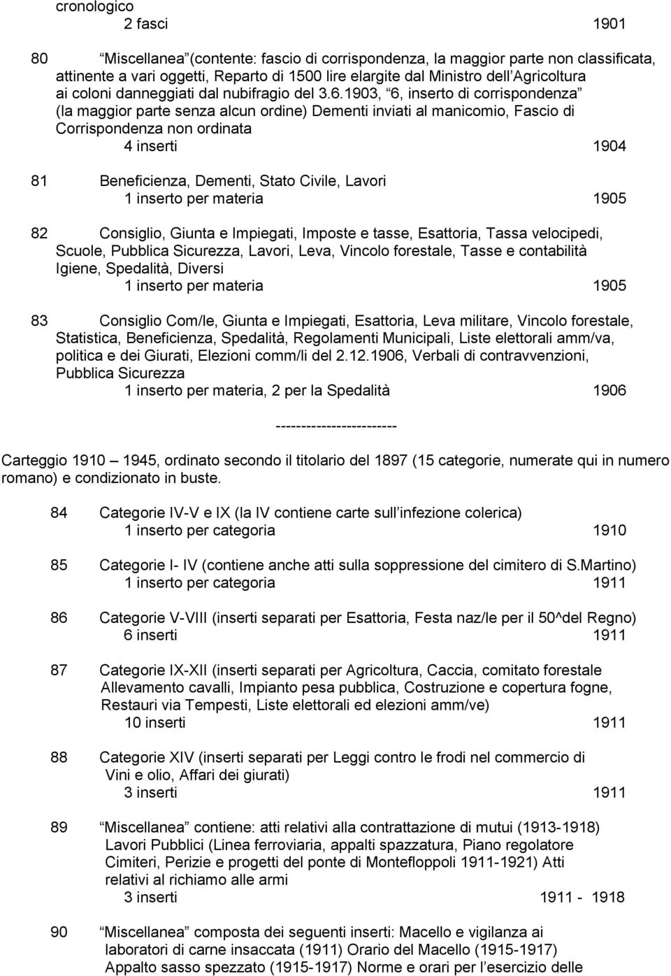 1903, 6, inserto di corrispondenza (la maggior parte senza alcun ordine) Dementi inviati al manicomio, Fascio di Corrispondenza non ordinata 4 inserti 1904 81 Beneficienza, Dementi, Stato Civile,