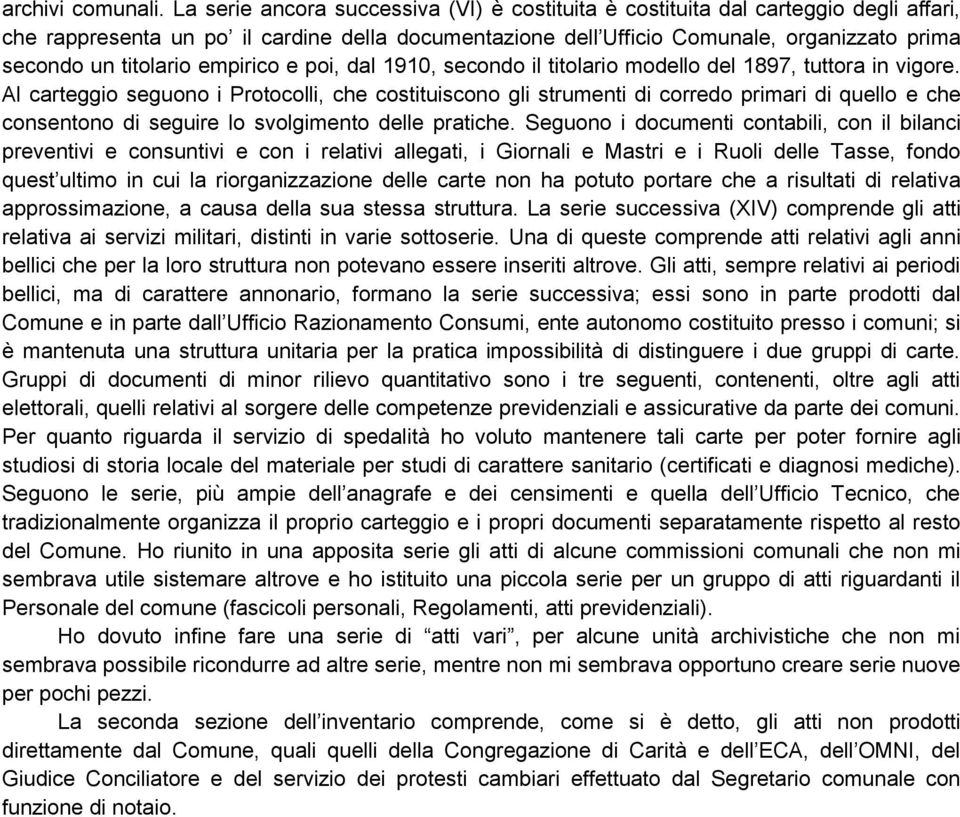 titolario empirico e poi, dal 1910, secondo il titolario modello del 1897, tuttora in vigore.