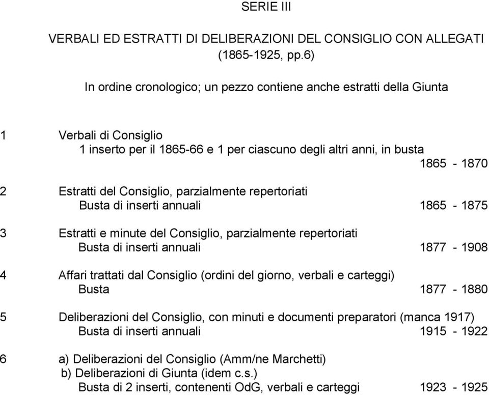 parzialmente repertoriati Busta di inserti annuali 1865-1875 3 Estratti e minute del Consiglio, parzialmente repertoriati Busta di inserti annuali 1877-1908 4 Affari trattati dal Consiglio (ordini