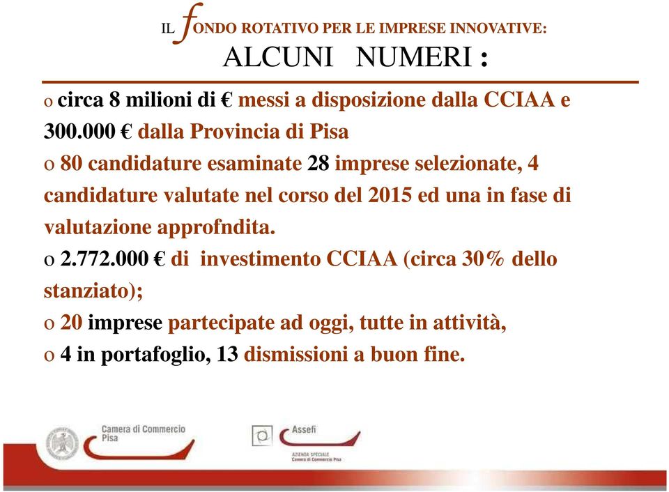 000 dalla Provincia di Pisa o 80 candidature esaminate 28 imprese selezionate, 4 candidature valutate nel corso