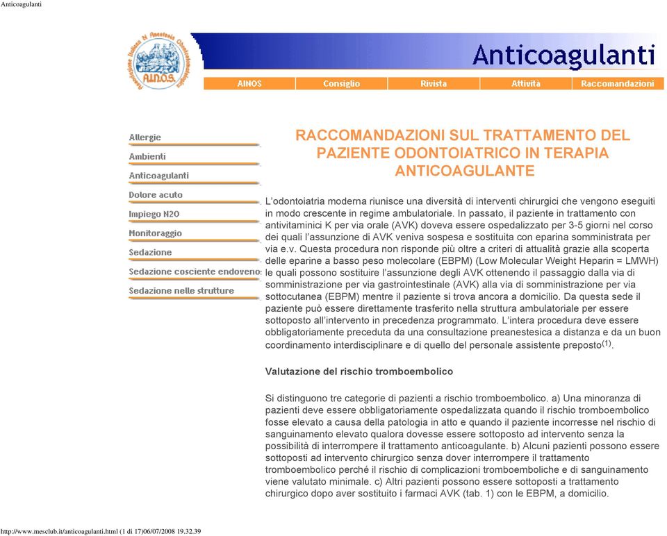 In passato, il paziente in trattamento con antivitaminici K per via orale (AVK) doveva essere ospedalizzato per 3-5 giorni nel corso dei quali l assunzione di AVK veniva sospesa e sostituita con