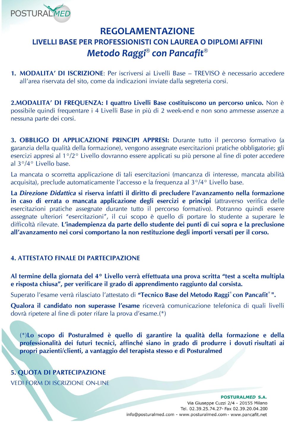 pssibie quidi frequetare i 4 ivei Base i pi( di 2 wee+,ed e s aesse assee a essua parte dei crsi.