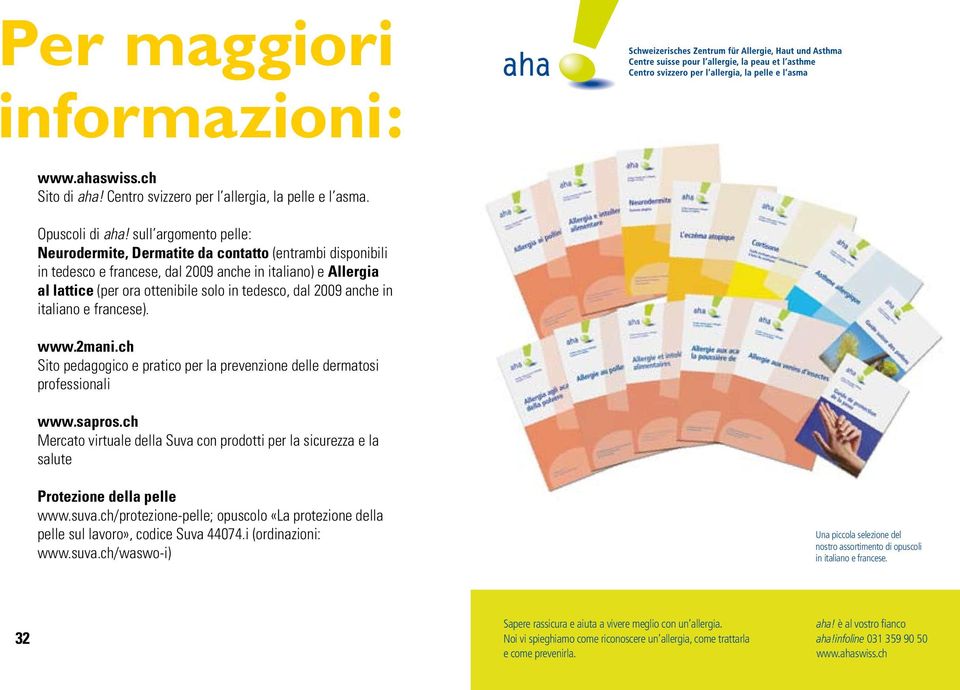 anche in italiano e francese). www.2mani.ch Sito pedagogico e pratico per la prevenzione delle dermatosi professionali www.sapros.
