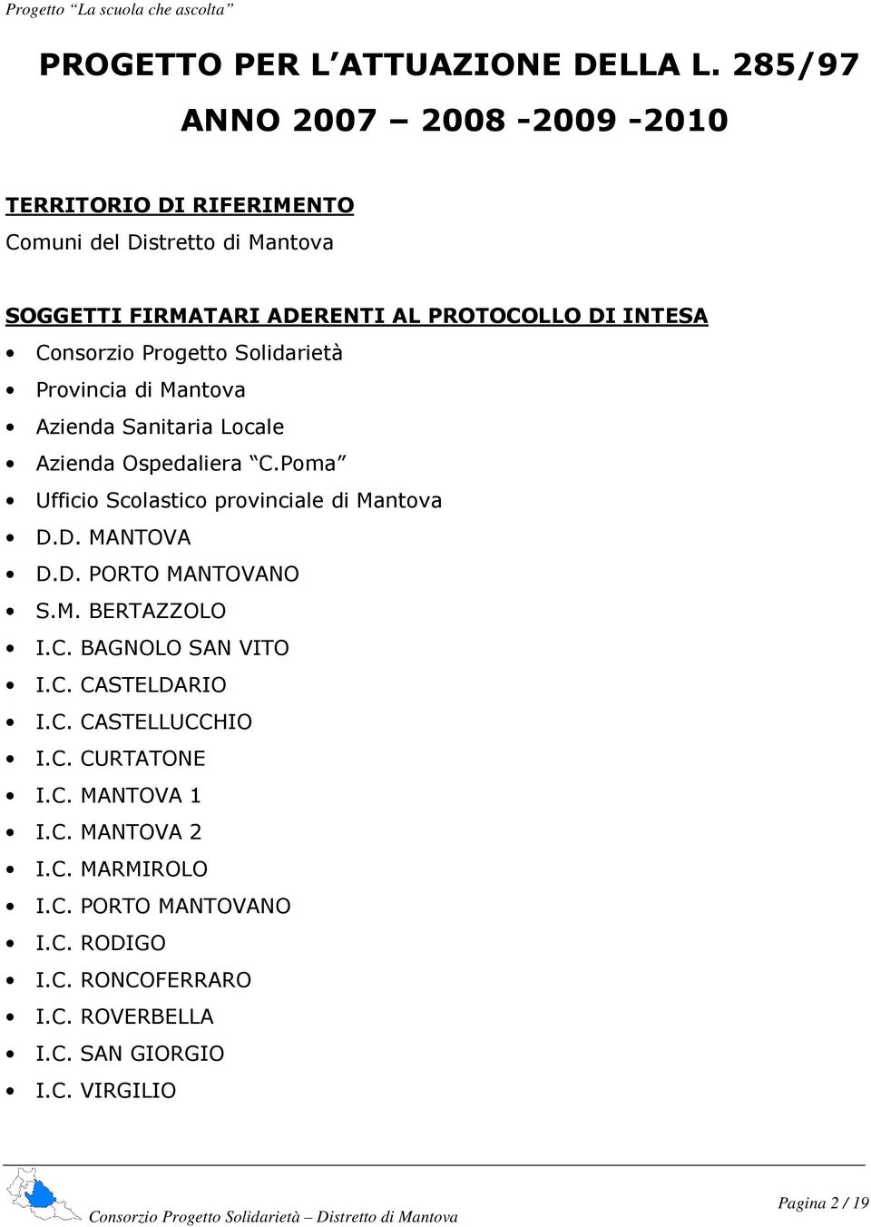 Consorzio Progetto Solidarietà Provincia di Mantova Azienda Sanitaria Locale Azienda Ospedaliera C.Poma Ufficio Scolastico provinciale di Mantova D.