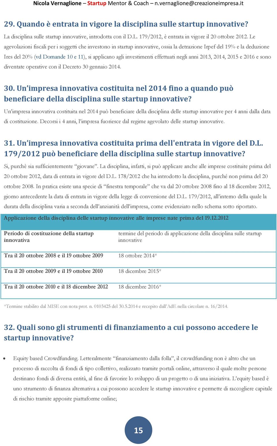 effettuati negli anni 2013, 2014, 2015 e 2016 e sono diventate operative con il Decreto 30 