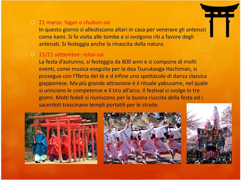 15/21 settembre: reitai-sai La festa d autunno, si festeggia da 800 anni e si compone di molti eventi, come musica eseguita per la dea Tsurukaoga Hachiman, si prosegue con l fferta