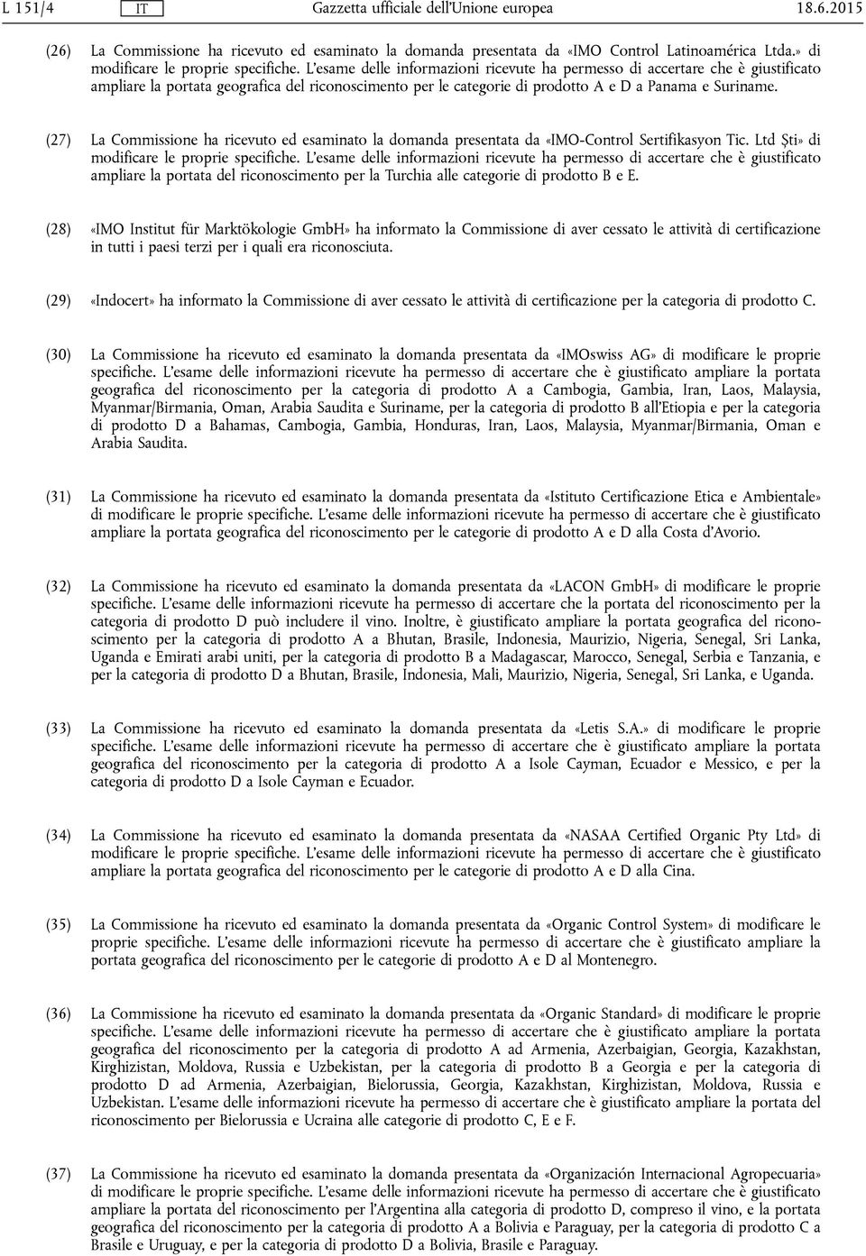 (27) La Commissione ha ricevuto ed esaminato la domanda presentata da «IMO-Control Sertifikasyon Tic. Ltd Ști» di modificare le proprie specifiche.