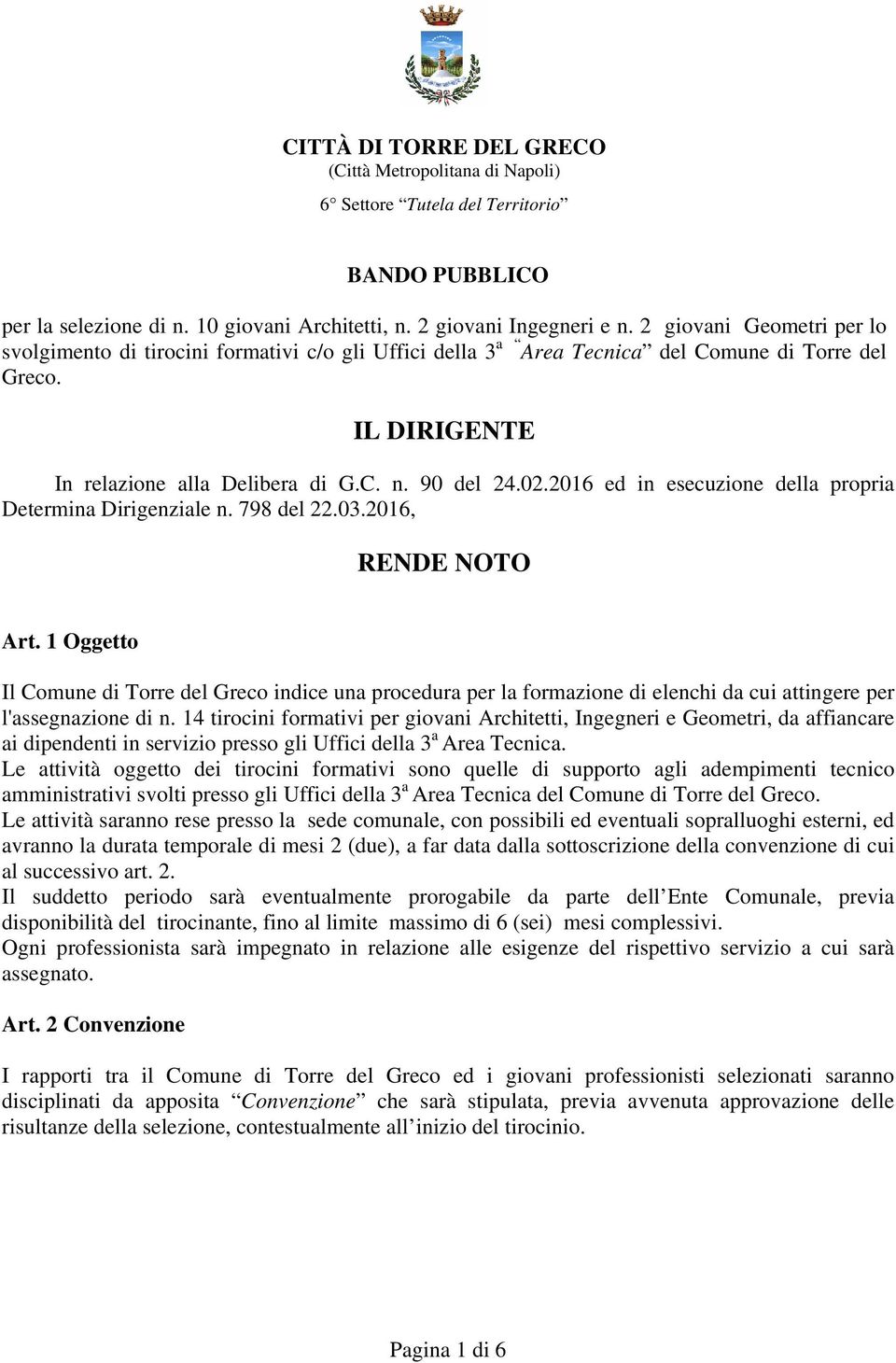 2016 ed in esecuzione della propria Determina Dirigenziale n. 798 del 22.03.2016, RENDE NOTO Art.