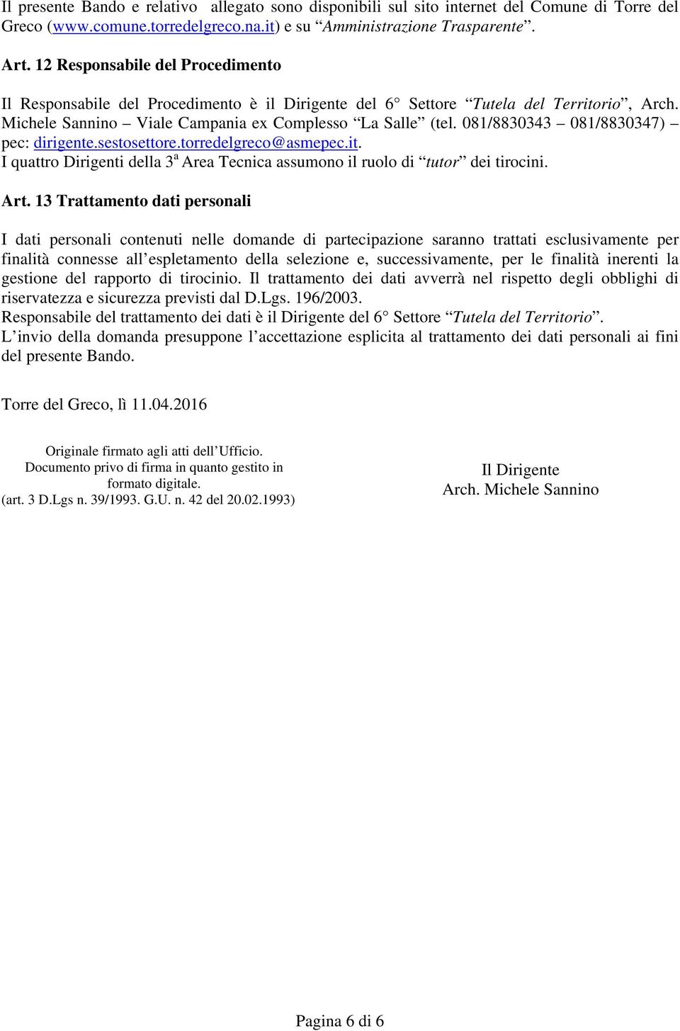 081/8830343 081/8830347) pec: dirigente.sestosettore.torredelgreco@asmepec.it. I quattro Dirigenti della 3 a Area Tecnica assumono il ruolo di tutor dei tirocini. Art.