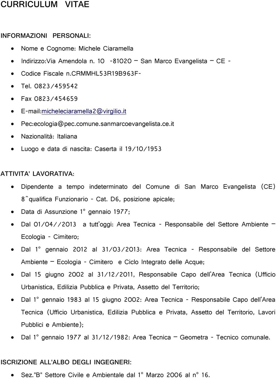 it Nazionalità: Italiana Luogo e data di nascita: Caserta il 19/10/1953 ATTIVITA' LAVORATIVA: Dipendente a tempo indeterminato del Comune di San Marco Evangelista (CE) 8^qualifica Funzionario - Cat.