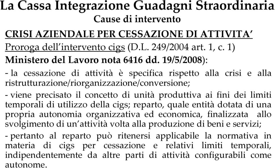 19/5/2008): - la cessazione di attività è specifica rispetto alla crisi e alla ristrutturazione/riorganizzazione/conversione; - viene precisato il concetto di unità produttiva ai fini dei limiti