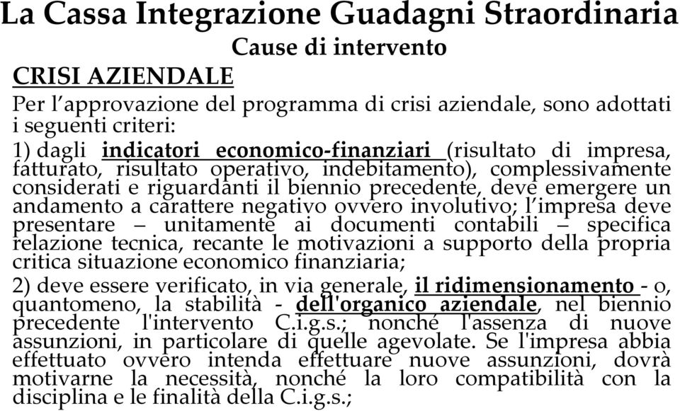 negativo ovvero involutivo; l impresa deve presentare unitamente ai documenti contabili specifica relazione tecnica, recante le motivazioni a supporto della propria critica situazione economico