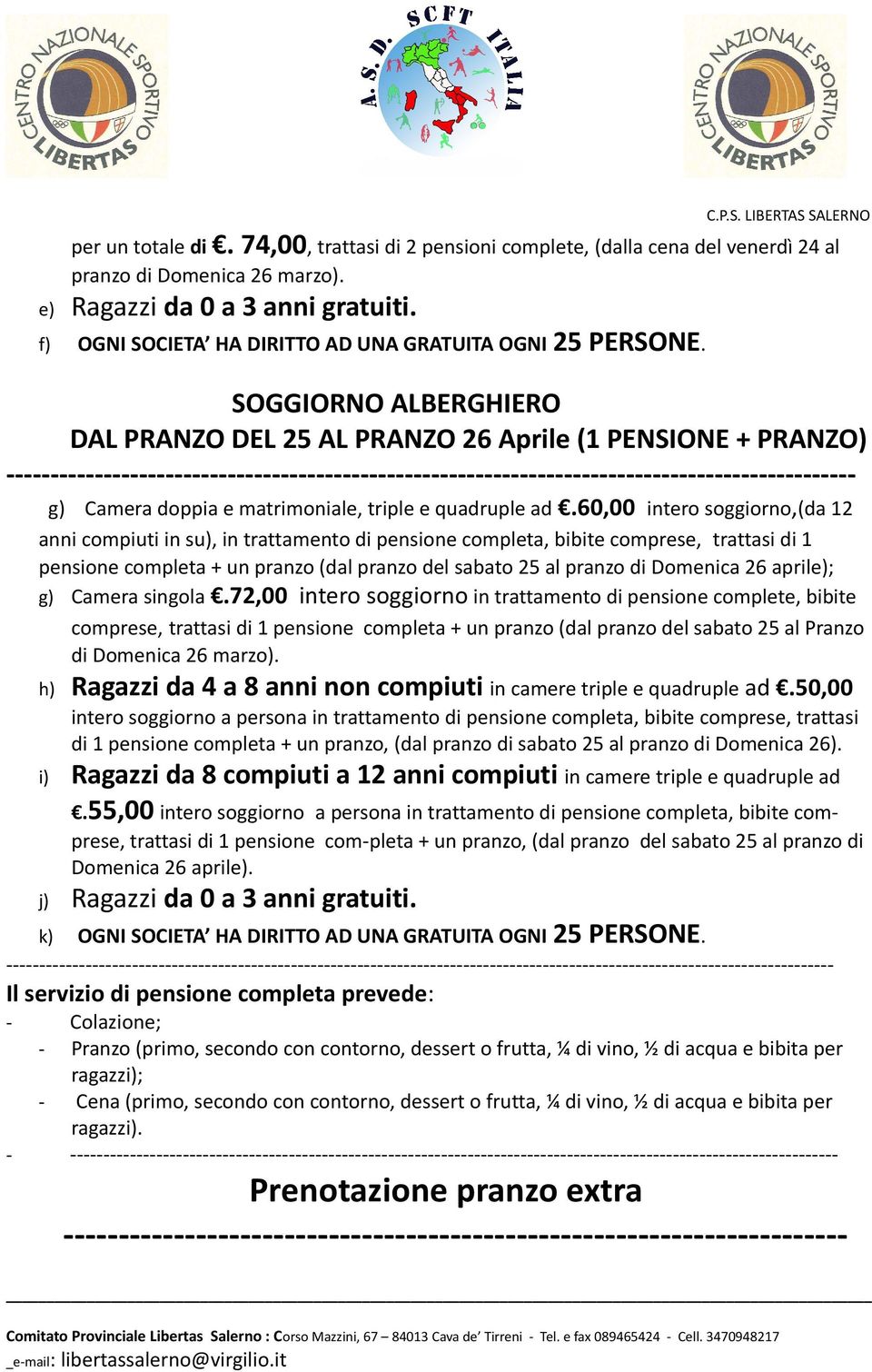 SOGGIORNO ALBERGHIERO DAL PRANZO DEL 25 AL PRANZO 26 Aprile (1 PENSIONE + PRANZO) ------------------------------------------------------------------------------------------------ g) Camera doppia e