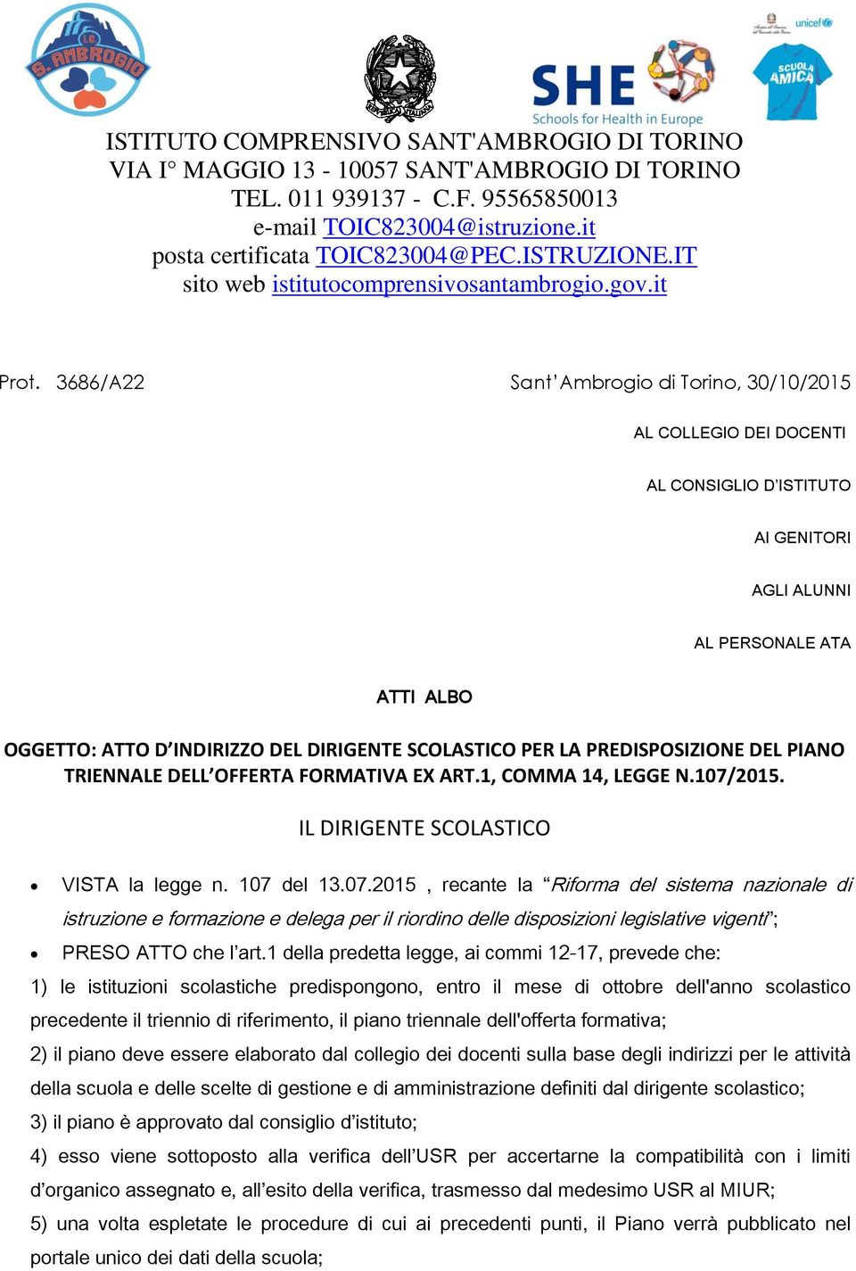 3686/A22 Sant Ambrogio di Torino, 30/10/2015 AL COLLEGIO DEI DOCENTI AL CONSIGLIO D ISTITUTO AI GENITORI AGLI ALUNNI AL PERSONALE ATA ATTI ALBO OGGETTO: ATTO D INDIRIZZO DEL DIRIGENTE SCOLASTICO PER